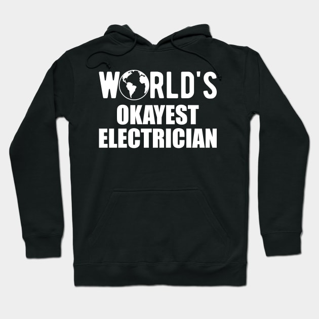 Electrician - World's Okayest Electrician Hoodie by KC Happy Shop